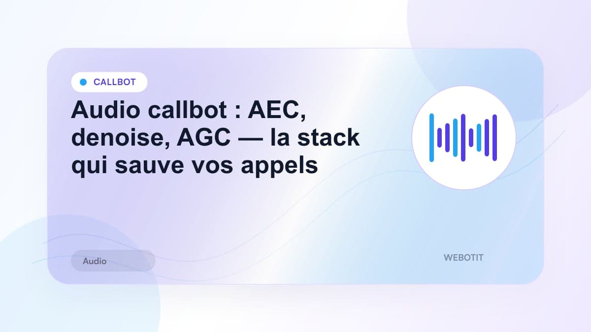 Illustration éditoriale pour Audio callbot : AEC, denoise, AGC — la stack qui sauve vos appels