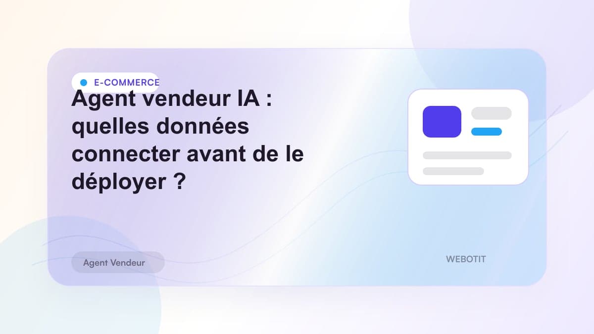 Illustration éditoriale pour Agent vendeur IA : quelles données connecter avant de le déployer ?