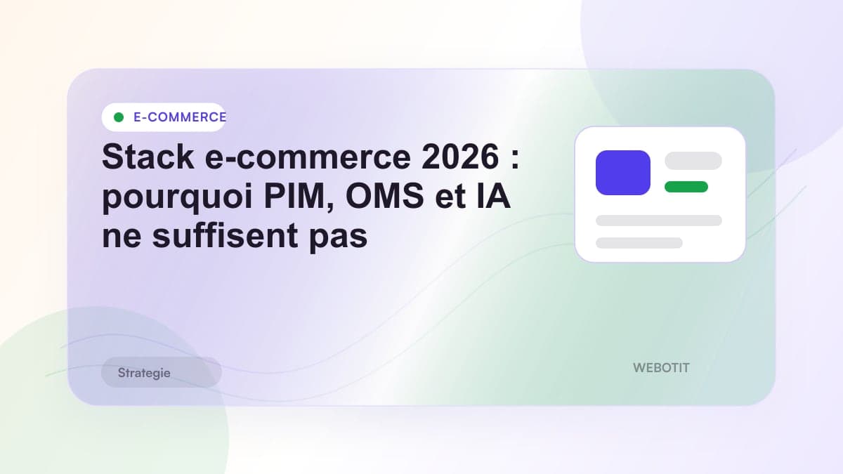 Illustration éditoriale pour Stack e-commerce 2026 : pourquoi PIM, OMS et IA ne suffisent pas