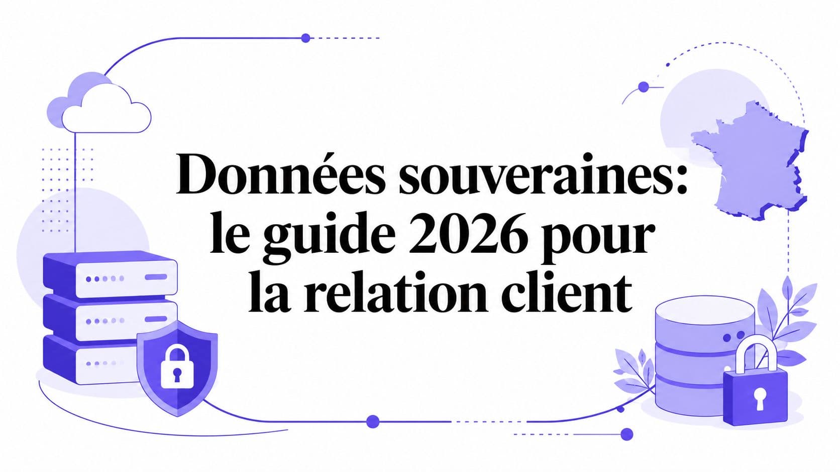 Données souveraines: le guide 2026 pour la relation client