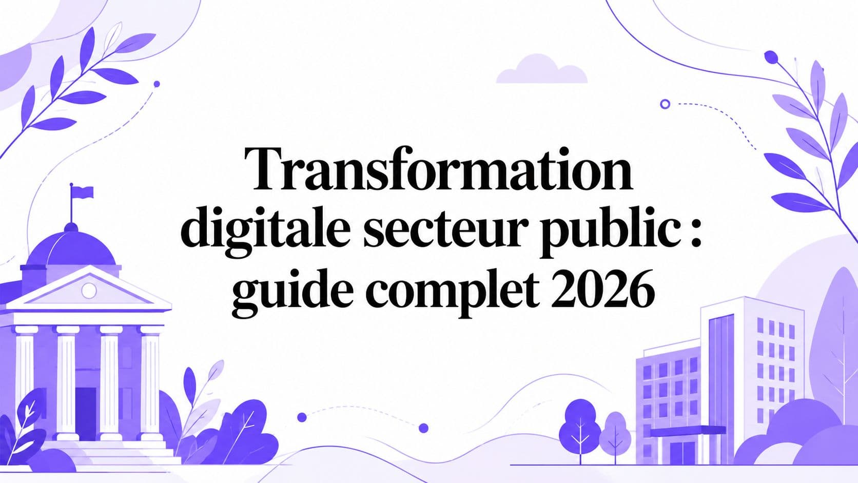 Transformation digitale secteur public : guide complet 2026
