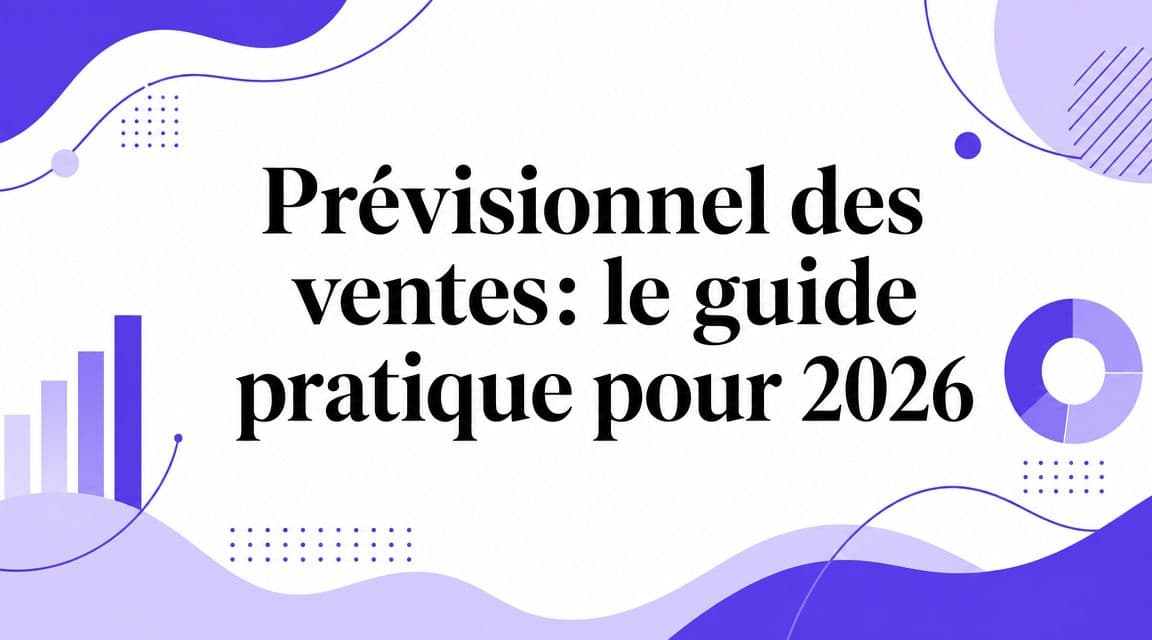 Prévisionnel des ventes: le guide pratique pour 2026