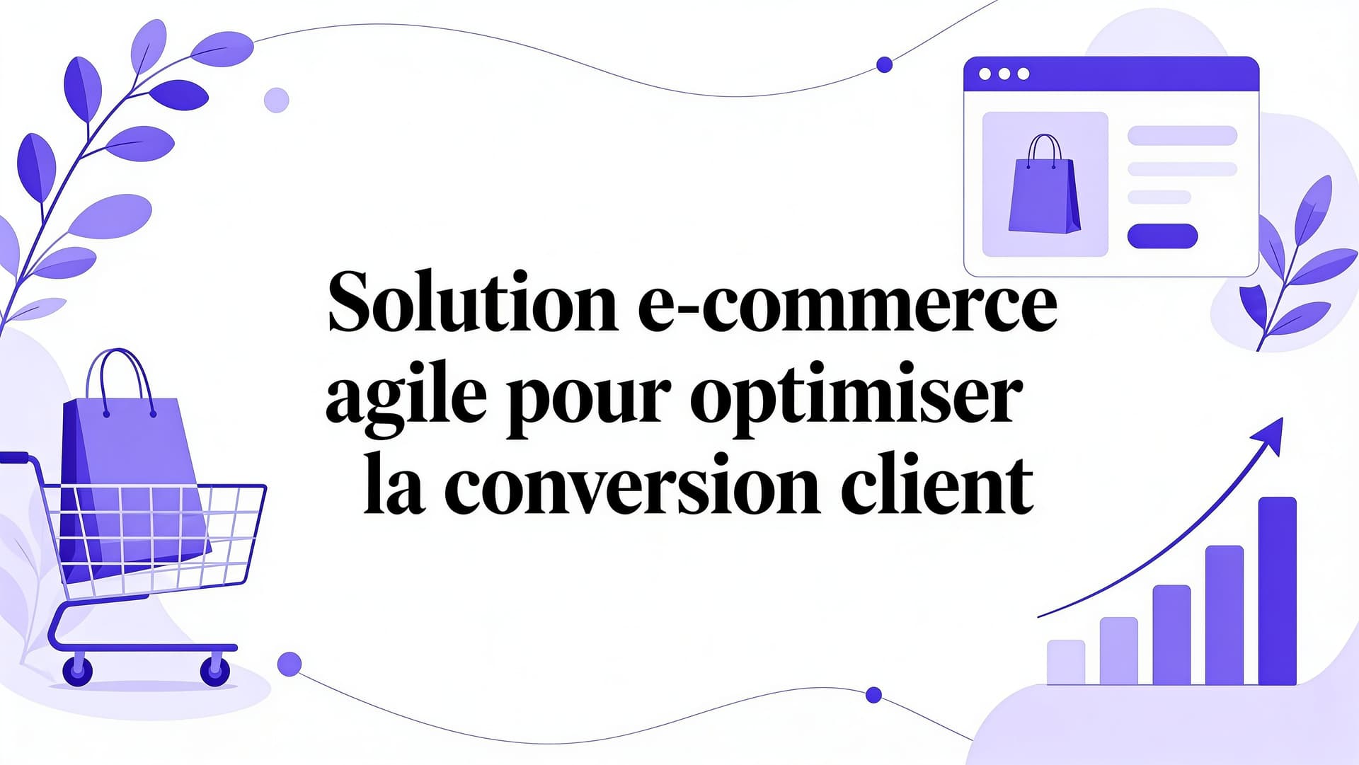 Solution e-commerce agile pour optimiser conversion client