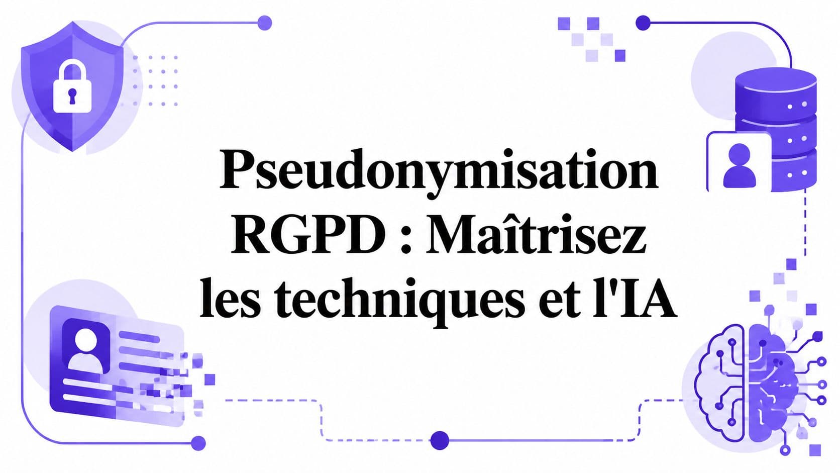 Pseudonymisation RGPD : Maîtrisez les techniques et l'IA