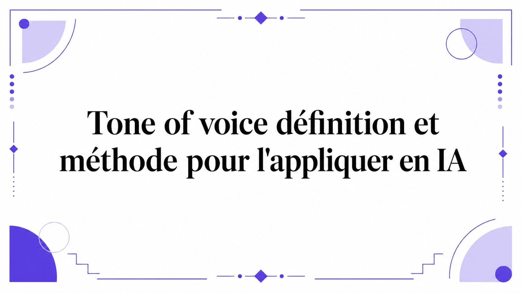Tone of voice définition et méthode pour l'appliquer en IA