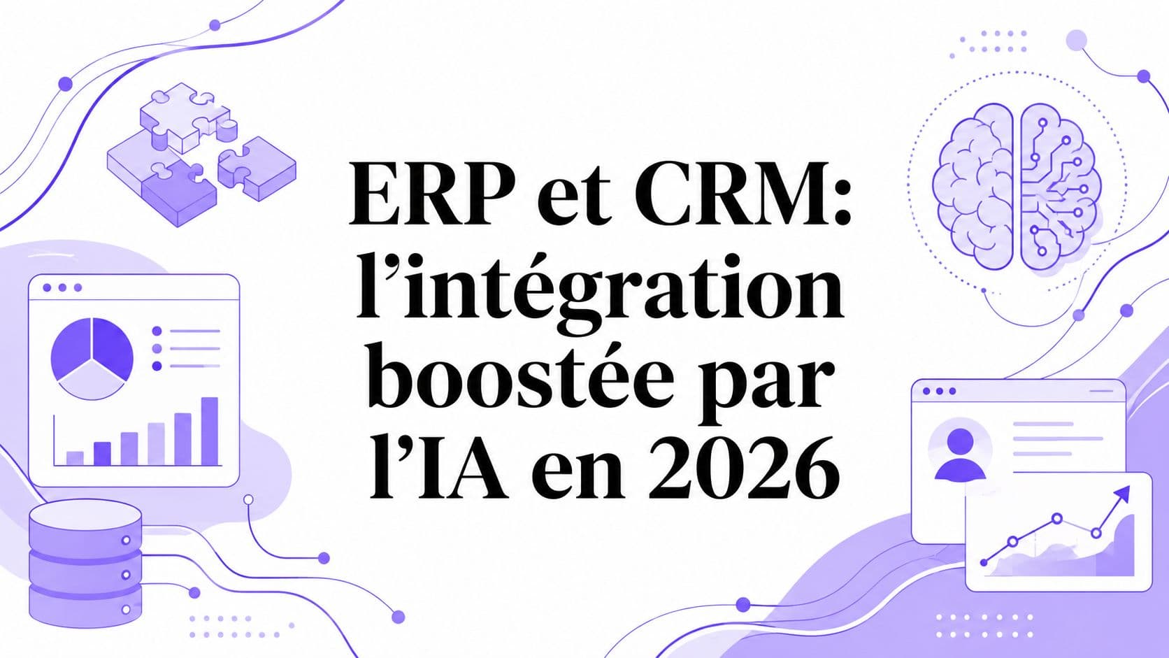 ERP et CRM: l'intégration boostée par l'IA en 2026