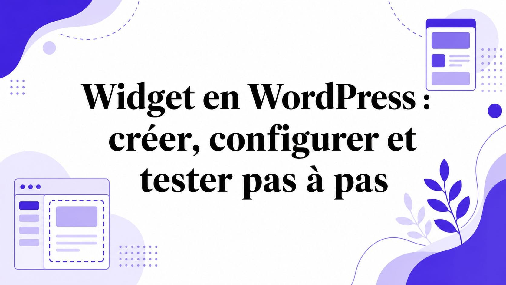 Widget en WordPress : créer, configurer et tester pas à pas