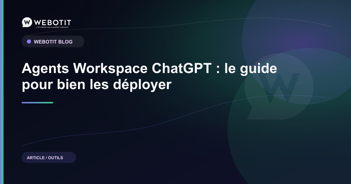Agents Workspace ChatGPT : le guide pour bien les déployer | Webotit.ai