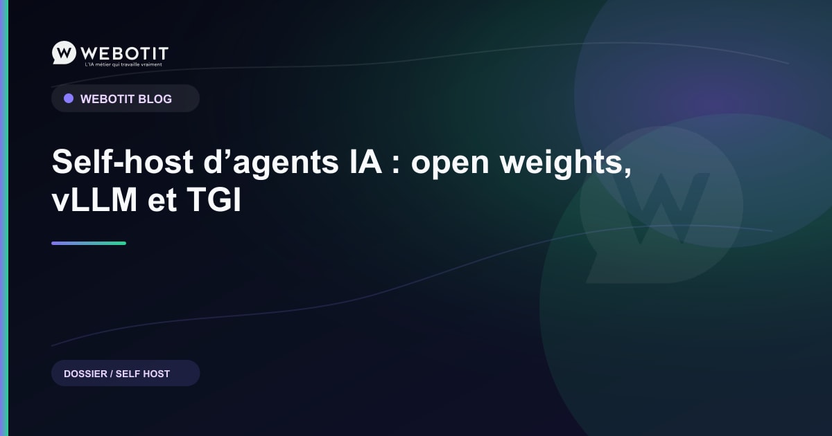Self-host d’agents IA : open weights, vLLM et TGI | Webotit.ai