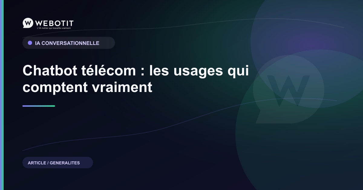 Chatbot télécom : les usages qui comptent vraiment | Webotit.ai