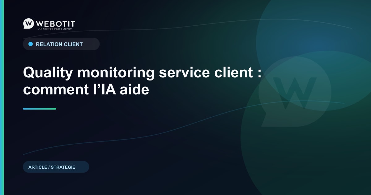 Quality monitoring service client : comment l’IA aide | Webotit.ai
