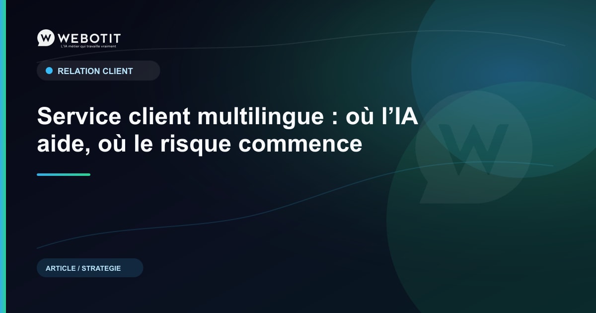 Service client multilingue : où l’IA aide, où le risque… | Webotit.ai